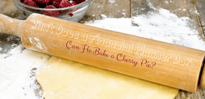 What Does a Financial Planner Do? Can They Bake a Cherry Pie?